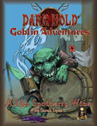 Dark Hold Goblin Adventures: All For Snotberry Wine for 5th Edition
