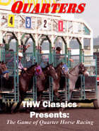THW Classics Presents: Quarters - A Game Of Quarter Horse Racing