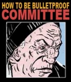 How to Be Bulletproof Committee
