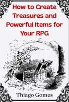 How to Create Treasures and Powerful Items for Your RPG