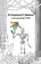 A Construct's Nature: A Solo-Journaling TTRPG
