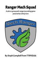 Ranger Mech Squad: A solo or group park ranger journaling game