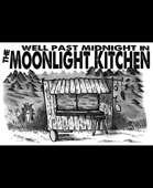 Well Past Midnight in the Moonlight Kitchen
