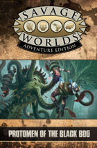 Savage Worlds Adventure Edition: Protomen of the Black Bog!