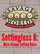 Settingless 6: More Arcane Setting Rules