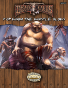 Deadlands Reloaded: For Whom the Whistle Blows