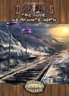 Deadlands Reloaded: Weird White North Trail Guide