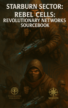 Starburn Sector: Rebel Cells: Revolutionary Networks Sourcebook