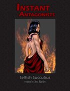 Instant Antagonist: The Selfish Succubus