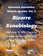 Awesome Ancestries: Galactic Species, Vol. 3 - Bizarre Xenobiology