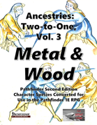 Awesome Ancestries: Two-to-One, Vol. 3 - Metal & Wood