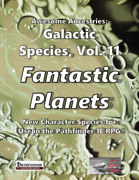 Awesome Ancestries: Galactic Species, Vol. 11 - Fantastic Planets