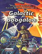 Awesome Ancestries: Variant Species Options, Vol. 3 - Galactic Boogaloo