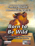 Awesome Ancestries: Fantasy Animal Humanoids, Vol. 3 - Born to Be Wild