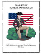 Dominion of Patriots and Redcoats Fight Battles of the American War of Independence Solo Game