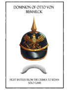 Dominion of Otto von Bismarck Fight Battles from the Crimea to Sedan solo game