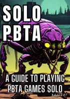Solo PbtA: A Guide to Playing PbtA Games Solo
