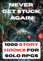 Never Get Stuck Again: 1000 Story Hooks for Solo Play