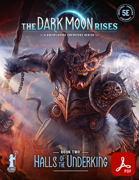 Halls of the Underking - Book two in The Dark Moon Rises campaign
