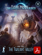 The Twilight Valley - Book three in The Dark Moon Rises campaign