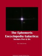 The Ephemeris Encyclopedia Galactica: Sectors Five & Six