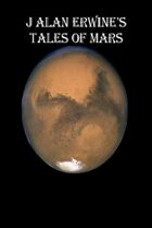 J Alan Erwine\'s Tales of Mars