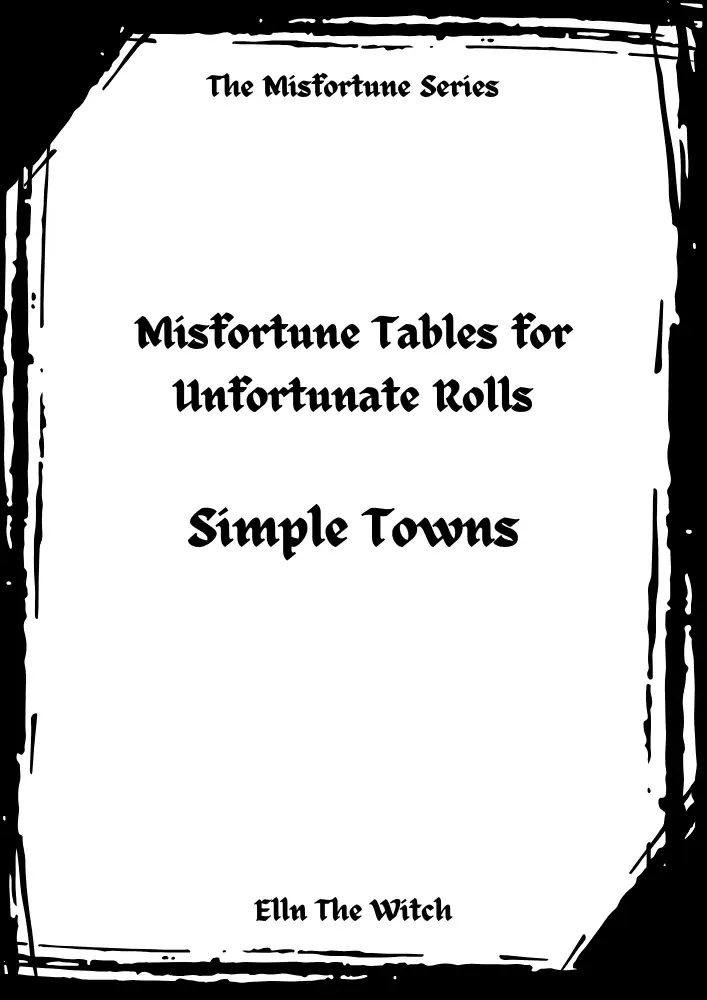 The Misfortune Tables for Unfortunate rolls - Random Tables for Simple Towns