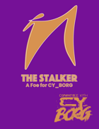 The Stalker: A Foe for CY_BORG