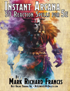 50 Reaction Spells for 5e | Instant Arcana PDF | DnD 5e Reaction Magic for Wizards, Sorcerers, Warlocks, Bards, Clerics & More | Homebrew Spellbook PDF