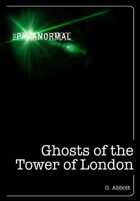 The Paranormal: Ghosts of the Tower of London