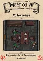 Mort ou Vif - Le Corrompu 5E