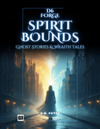 D6 Forge: Spirit Bounds - Ghost Stories & Wraith Tales
