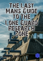 The Last Man’s Guide to the Lone Guard Research Zone: A Survival Toolkit for Solo Players and GMs