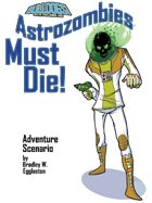Astrozombies Must Die!: A Bulldogs! Adventure Scenario