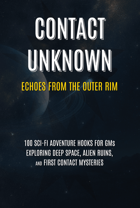 Contact Unknown - Echoes from the Outer Rim: 100 Sci-Fi Adventure Hooks for GMs
