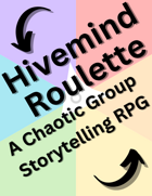 Hivemind Roulette - A Chaotic Group Storytelling 1-Page RPG