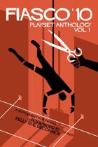 Fiasco '10: Fiasco Playset Anthology Vol. 1