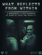 What Reflects From Within - Mothership 1E Adventure