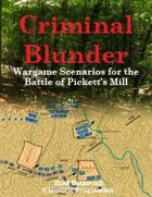 Criminal Blunder:  Wargame Scenarios for the Battle of Pickett’s Mill