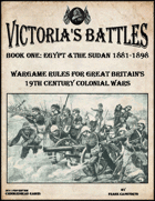Victoria's Battles Book One: Egypt & Sudan 1881-1898 Wargame Rules for Great Britain's 19th Century Colonial Wars