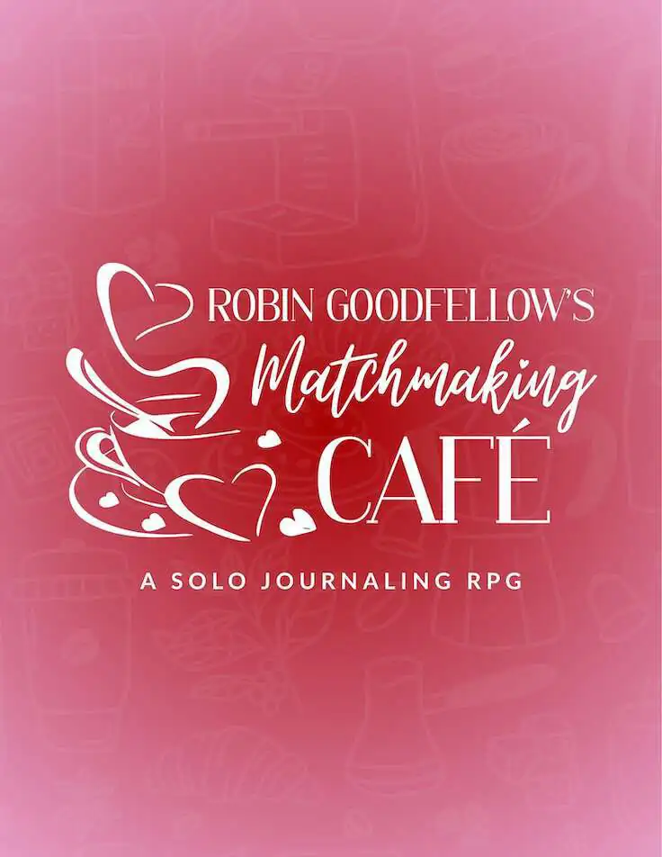Robin Goodfellow’s Matchmaking Cafe: A Solo Journaling RPG