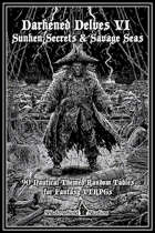 Darkened Delves VI: Sunken Secrets & Savage Seas