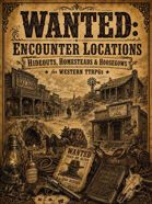 Wanted: Encounter Locations — Hideouts, Homesteads & Hoosegows for Western TTRPGs
