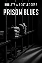 Bullets & Bootleggers: Prison Blues