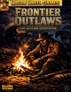 Frontier Outlaws: The Outlaw Ecosystem  A Supplement for Saloons & Outlaws™ A Western Survival Roleplaying Game