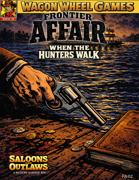 When the Hunters Walk A Frontier Affair for Saloons & Outlaws