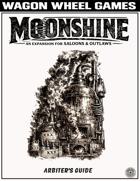 Moonshine: Arbiter's Guide A Frontier Enterprise Expansion for Saloons & Outlaws™