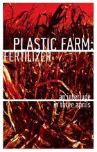 Plastic Farm: Fertilizer, an interlude in three aprils