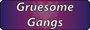 Gruesome Gangs