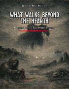What Walks Beyond the Hearth